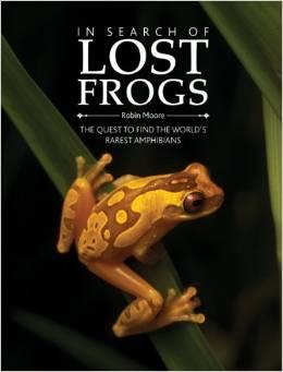 In Search of Lost Frogs: The Quest to Find the World's Rarest Amphibians