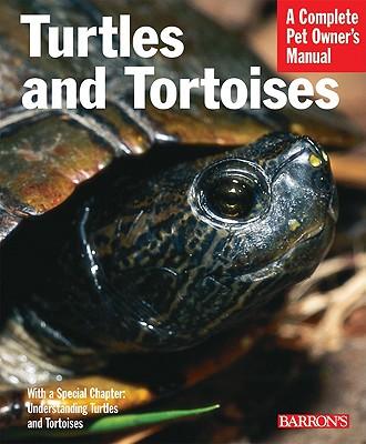 Turtles and Tortoises- Complete Pet Owners Manual